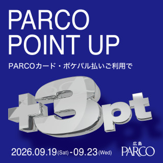 【広島PARCO】 PARCO POINT UP開催！